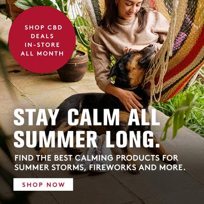 stay calm all summer long. find the best calming products for summer storms, fireworks and more. click to shop CBD & calming offers. 